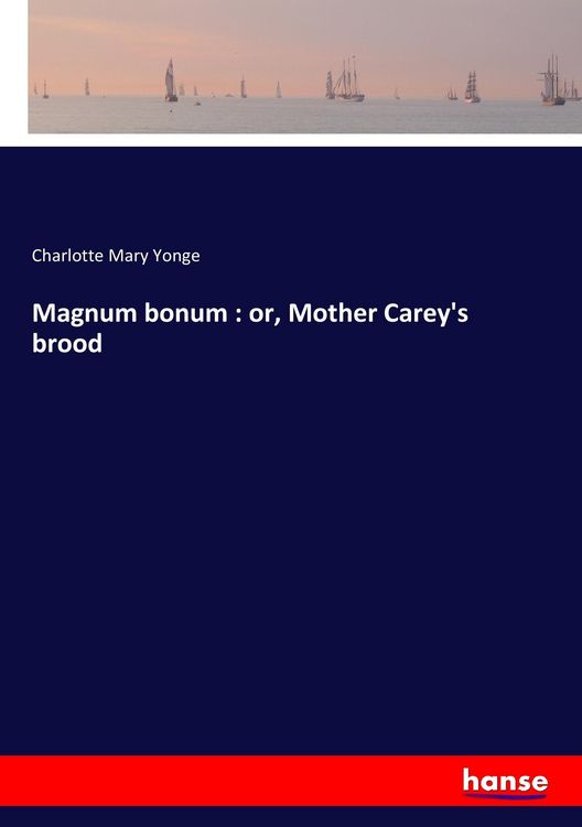 Produktbild: Magnum bonum : or, Mother Carey's brood