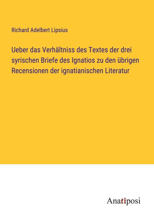 Produktbild: Ueber das Verh&auml;ltniss des Textes der drei syrischen Briefe des Ignatios zu den &uuml;brigen Recensionen der ignatianischen Literatur