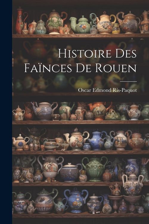 Produktbild: Histoire Des Fa&iuml;nces De Rouen