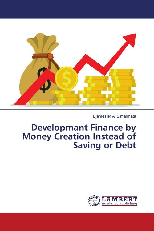 Produktbild: Developmant Finance by Money Creation Instead of Saving or Debt