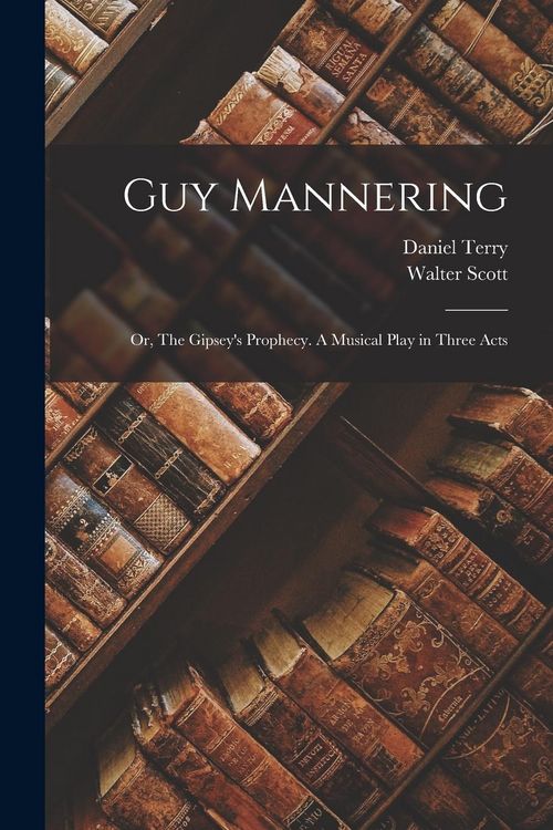 Produktbild: Guy Mannering; or, The Gipsey's Prophecy. A Musical Play in Three Acts
