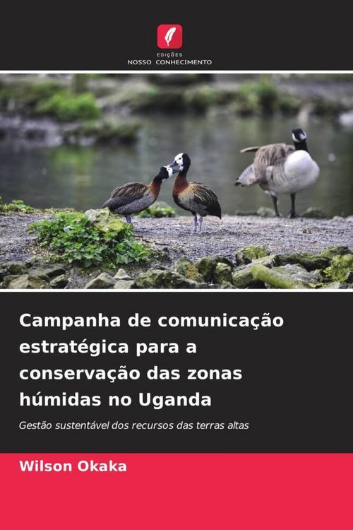 Produktbild: Campanha de comunica&ccedil;&atilde;o estrat&eacute;gica para a conserva&ccedil;&atilde;o das zonas h&uacute;midas no Uganda