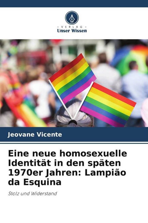 Produktbild: Eine neue homosexuelle Identit&auml;t in den sp&auml;ten 1970er Jahren: Lampi&atilde;o da Esquina