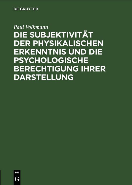 Produktbild: Die Subjektivit&auml;t der physikalischen Erkenntnis und die psychologische Berechtigung ihrer Darstellung