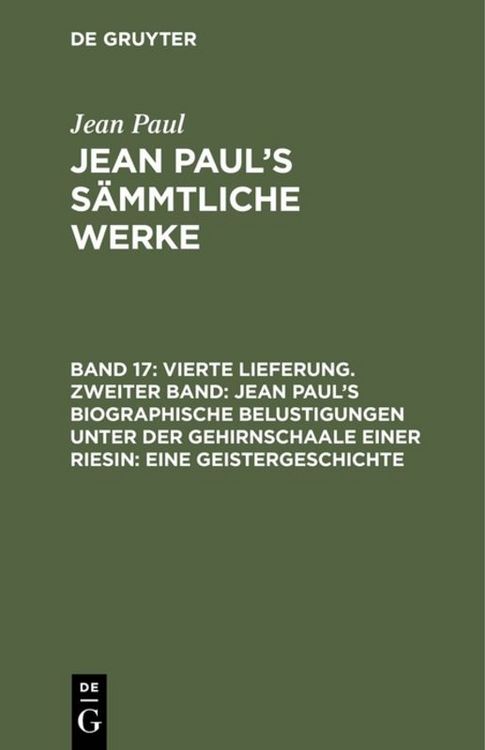 Produktbild: Vierte Lieferung. Zweiter Band: Jean Paul&rsquo;s biographische Belustigungen unter der Gehirnschaale einer Riesin. Eine Geistergeschichte