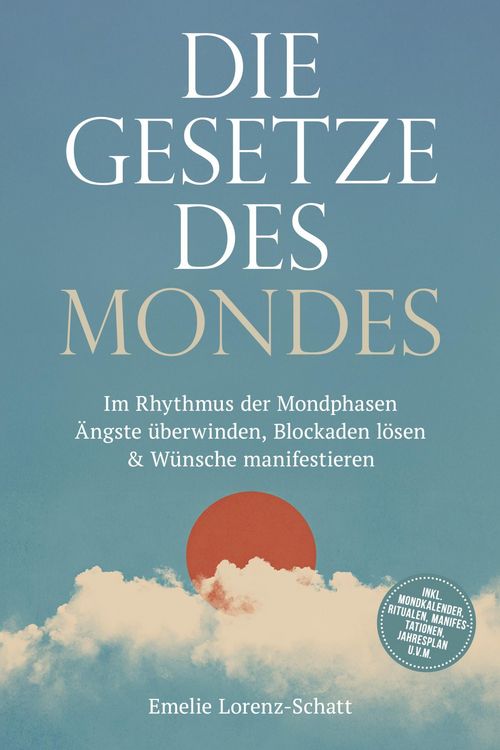 Produktbild: Die Gesetze des Mondes: Im Rhythmus der Mondphasen &Auml;ngste &uuml;berwinden, Blockaden l&ouml;sen & W&uuml;nsche manifestieren - inkl. Mondkalender, Ritualen, Manifest