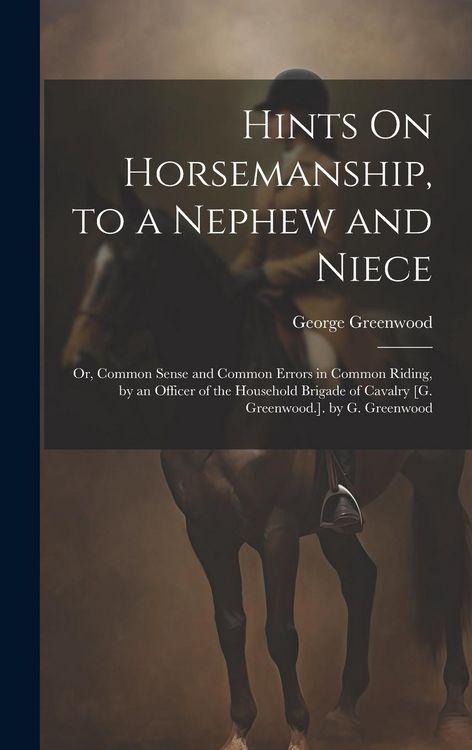 Produktbild: Hints On Horsemanship, to a Nephew and Niece: Or, Common Sense and Common Errors in Common Riding, by an Officer of the Household Brigade of Cavalry [