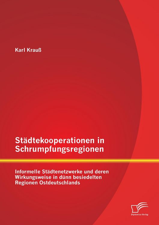 Produktbild: St&auml;dtekooperationen in Schrumpfungsregionen: Informelle St&auml;dtenetzwerke und deren Wirkungsweise in d&uuml;nn besiedelten Regionen Ostdeutschlands
