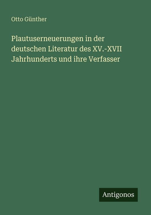 Produktbild: Plautuserneuerungen in der deutschen Literatur des XV.-XVII Jahrhunderts und ihre Verfasser