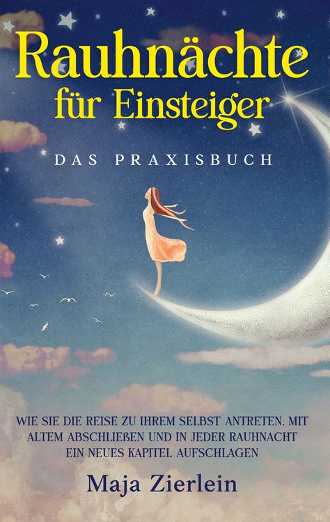 Produktbild: Rauhn&auml;chte f&uuml;r Einsteiger - Das Praxisbuch: Wie Sie die Reise zu Ihrem Selbst antreten, mit Altem abschlie&szlig;en und in jeder Rauhnacht ein neues Kapitel aufschlagen