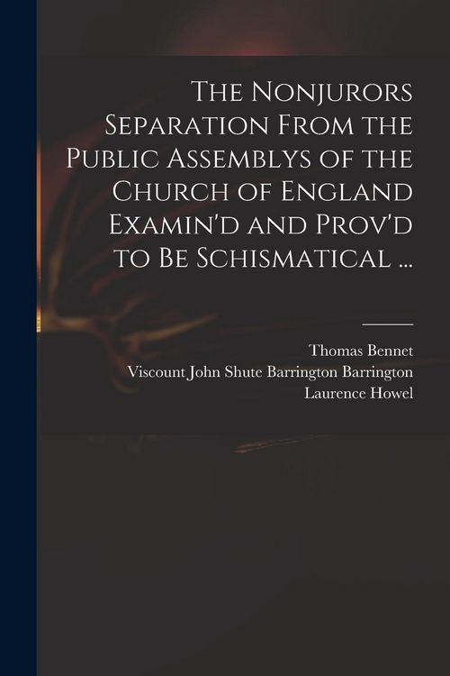 Produktbild: The Nonjurors Separation From the Public Assemblys of the Church of England Examin'd and Prov'd to Be Schismatical ...