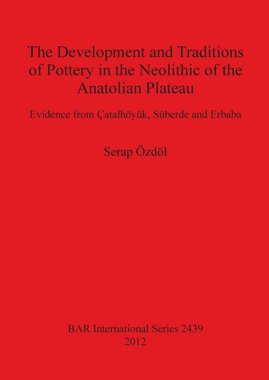 Produktbild: The Development and Traditions of Pottery in the Neolithic of the Anatolian Plateau