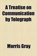 Produktbild: A Treatise on Communication by Telegraph