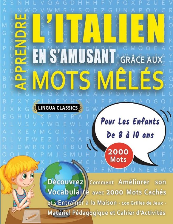 Produktbild: APPRENDRE L'ITALIEN EN S'AMUSANT GR&Acirc;CE AUX MOTS M&Ecirc;L&Eacute;S - POUR LES ENFANTS DE 8 &Agrave; 10 ANS - D&eacute;couvrez Comment Am&eacute;liorer Son Vocabulaire Avec 2000 Mots Cach&eacute;s Et S'entra&icirc;ner &Agrave; La Maison - 100 Grilles De Jeux - Mat&eacute;riel P&eacute;dagogique Et Cahier D'activit&eacute;s