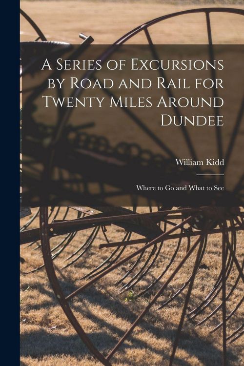 Produktbild: A Series of Excursions by Road and Rail for Twenty Miles Around Dundee