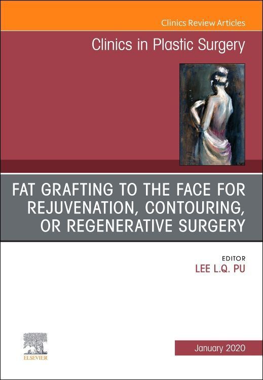 Produktbild: Fat Grafting to the Face for Rejuvenation, Contouring, or Regenerative Surgery, an Issue of Clinics in Plastic Surgery