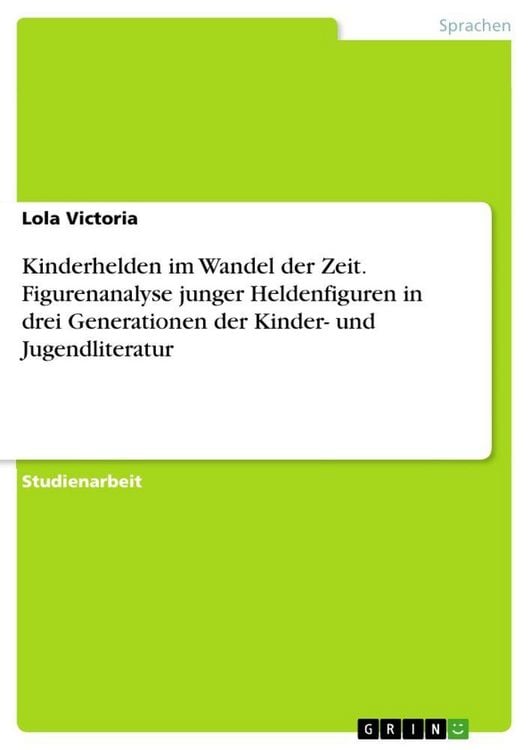 Produktbild: Kinderhelden im Wandel der Zeit. Figurenanalyse junger Heldenfiguren in drei Generationen der Kinder- und Jugendliteratur