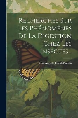 Produktbild: Recherches Sur Les Ph&eacute;nom&egrave;nes De La Digestion Chez Les Insectes...