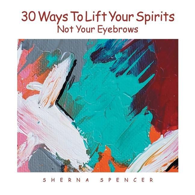 Produktbild: Thirty Ways to Lift Your Spirits, Not Your Eyebrows