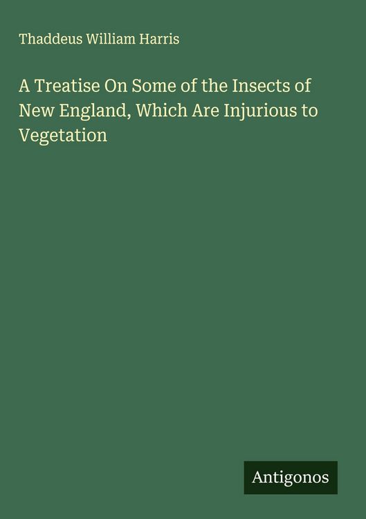 Produktbild: A Treatise On Some of the Insects of New England, Which Are Injurious to Vegetation