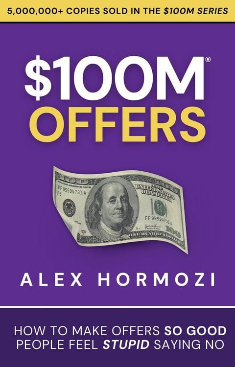 Produktbild: $100M Offers: How To Make Offers So Good People Feel Stupid Saying No (Acquisition.com $100M Series, #1)