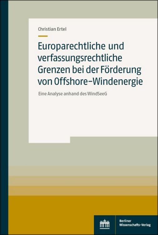 Produktbild: Europarechtliche und verfassungsrechtliche Grenzen bei der F&ouml;rderung von Offshore-Windenergie