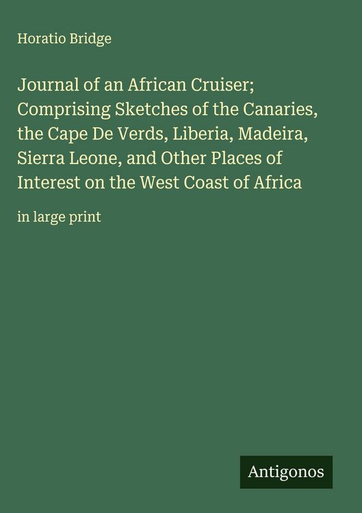 Produktbild: Journal of an African Cruiser; Comprising Sketches of the Canaries, the Cape De Verds, Liberia, Madeira, Sierra Leone, and Other Places of Interest on