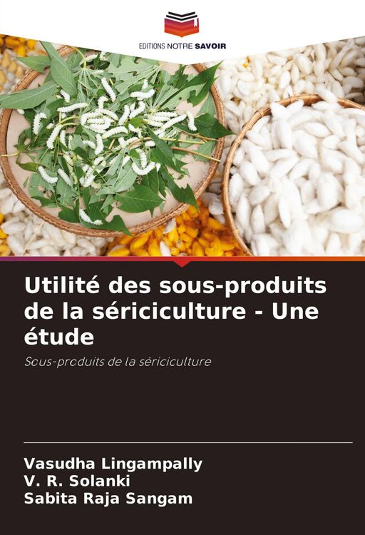 Produktbild: Utilit&eacute; des sous-produits de la s&eacute;riciculture - Une &eacute;tude
