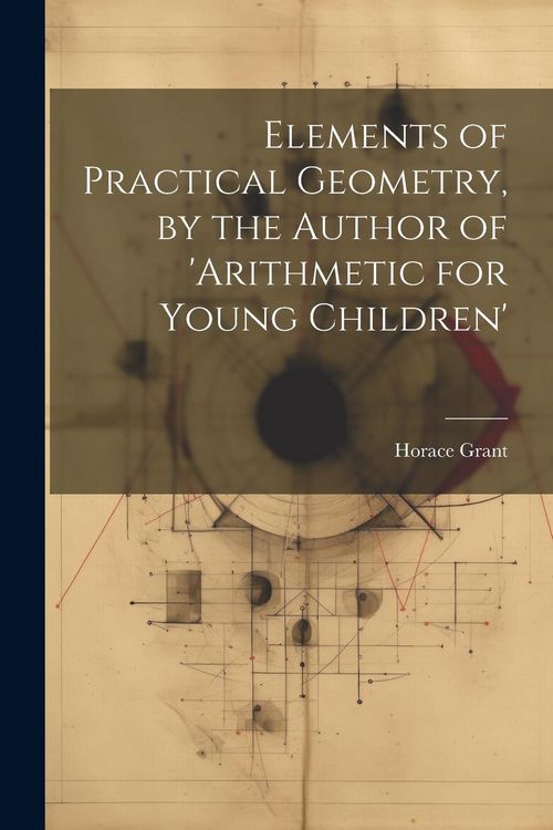 Produktbild: Elements of Practical Geometry, by the Author of 'arithmetic for Young Children'