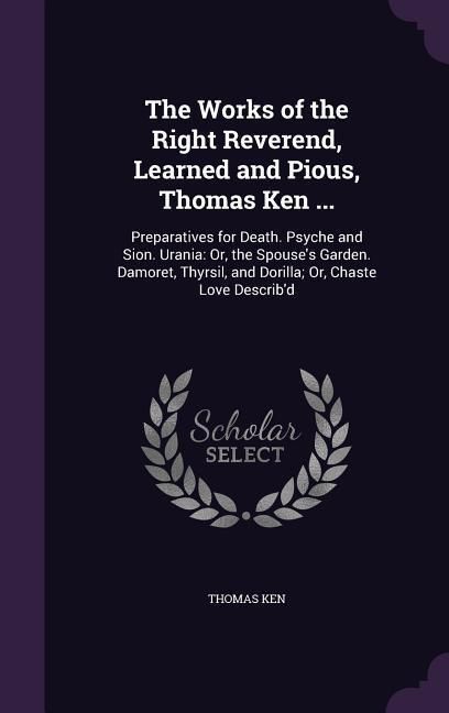 Produktbild: The Works of the Right Reverend, Learned and Pious, Thomas Ken ...
