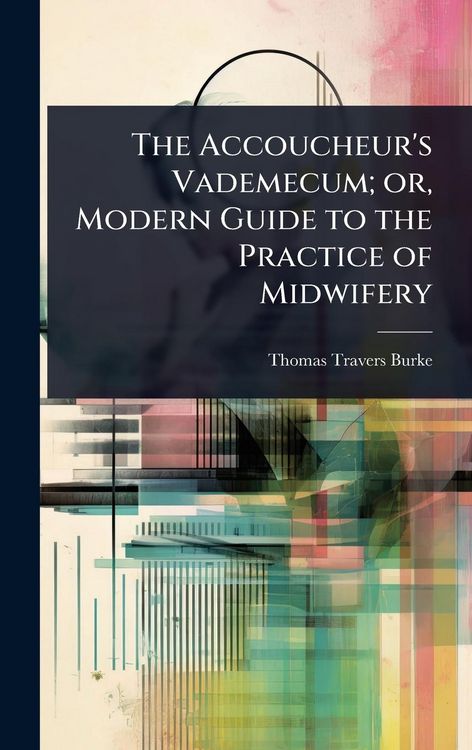 Produktbild: The Accoucheur's Vademecum; or, Modern Guide to the Practice of Midwifery