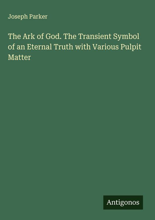 Produktbild: The Ark of God. The Transient Symbol of an Eternal Truth with Various Pulpit Matter