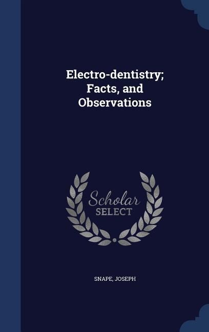 Produktbild: Electro-dentistry; Facts, and Observations