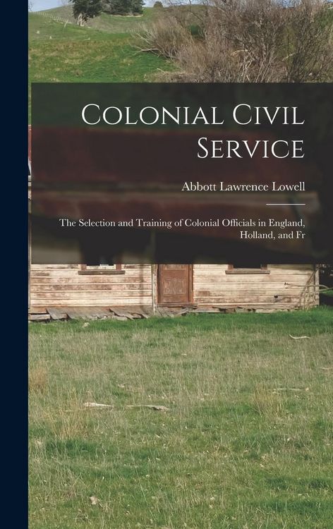 Produktbild: Colonial Civil Service: The Selection and Training of Colonial Officials in England, Holland, and Fr