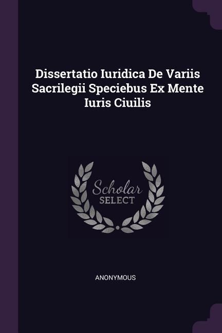 Produktbild: Dissertatio Iuridica De Variis Sacrilegii Speciebus Ex Mente Iuris Ciuilis