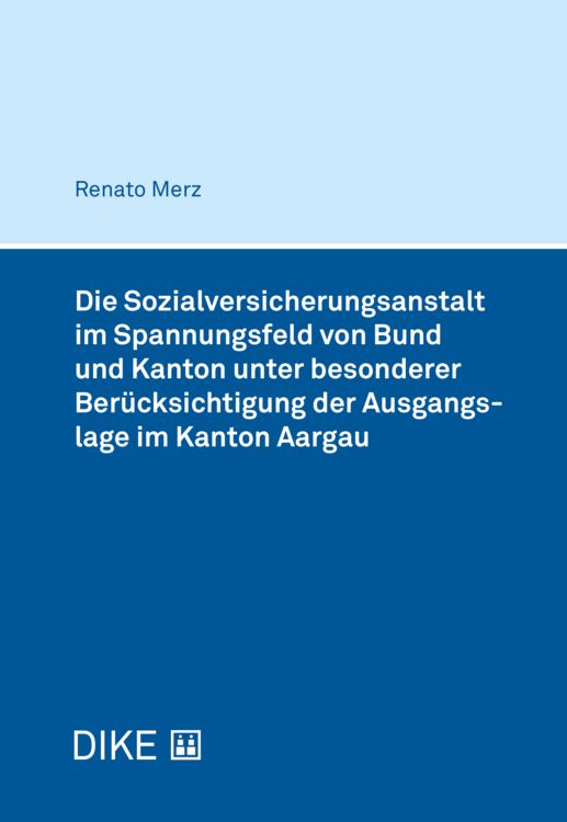 Produktbild: Die Sozialversicherungsanstalt im Spannungsfeld von Bund und Kanton unter besonderer Ber&uuml;cksichtigung der Ausgangslage im Kanton Aargau