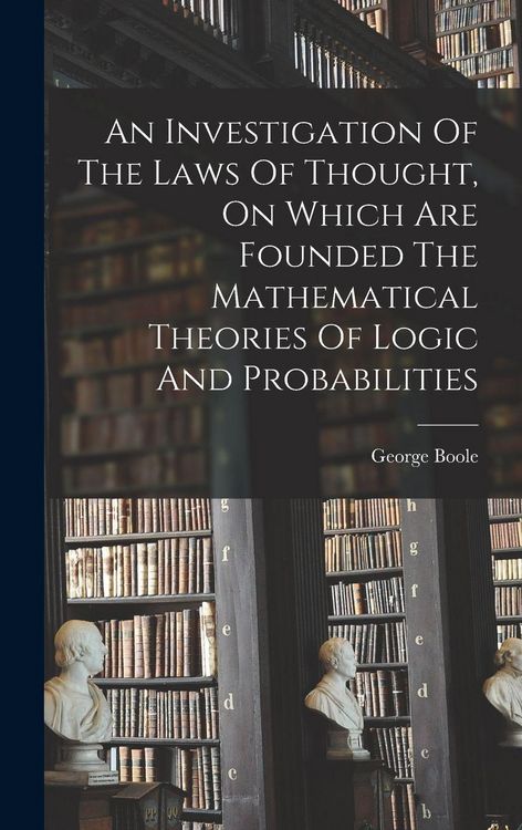 Produktbild: An Investigation Of The Laws Of Thought, On Which Are Founded The Mathematical Theories Of Logic And Probabilities