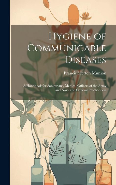 Produktbild: Hygiene of Communicable Diseases: A Handbook for Sanitarians, Medical Officers of the Army and Navy and General Practitioners