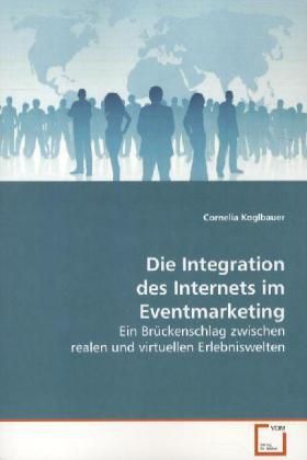 Produktbild: Koglbauer, C: Die Integration des Internets im Eventmarketin