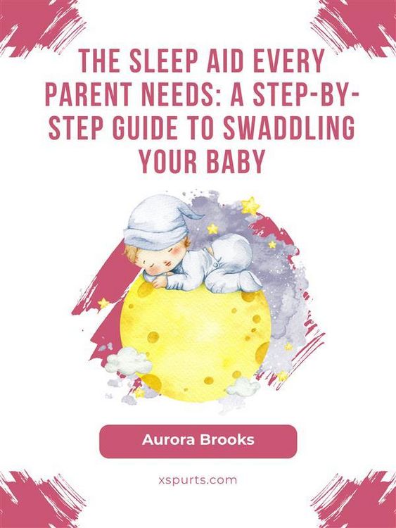 Produktbild: The Sleep Aid Every Parent Needs- A Step-by-Step Guide to Swaddling Your Baby