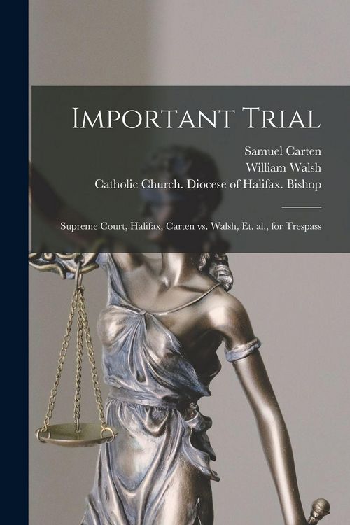 Produktbild: Important Trial [microform]: Supreme Court, Halifax, Carten Vs. Walsh, Et. Al., for Trespass