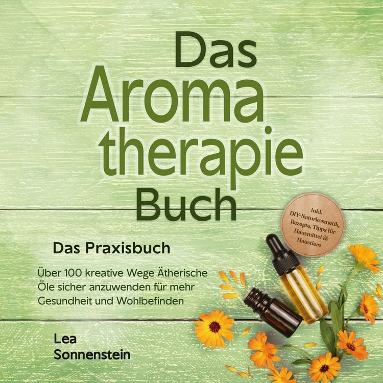 Produktbild: Aromatherapie Buch - Das Praxisbuch: &Uuml;ber 100 kreative Wege &Auml;therische &Ouml;le sicher anzuwenden f&uuml;r mehr Gesundheit und Wohlbefinden - inkl. DIY-Naturkosmetik, Rezepte, Tipps f&uuml;r Hausmittel & Haustiere