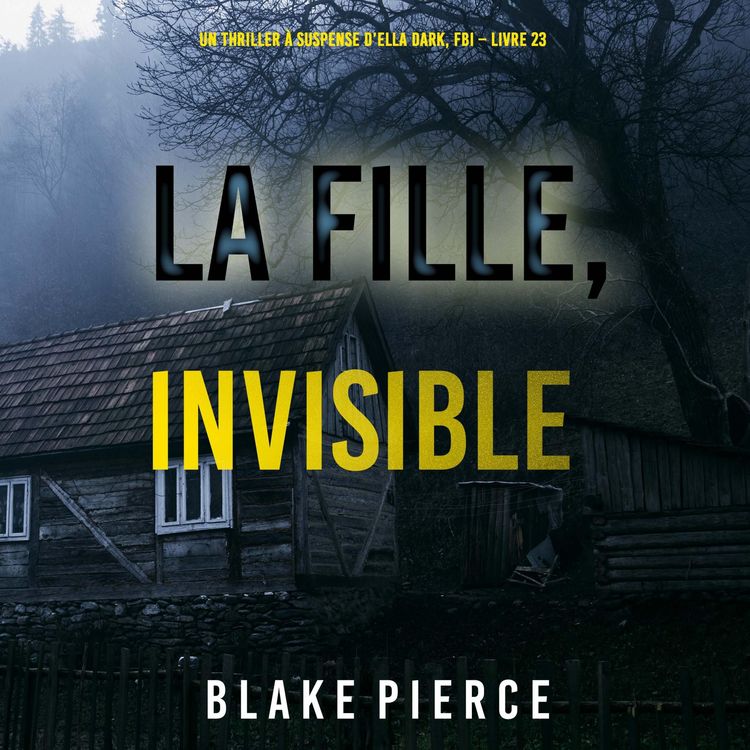 Produktbild: La Fille, Invisible (Un Thriller &agrave; Suspense d'Ella Dark, FBI &ndash; Livre 23)