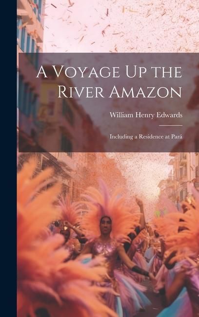 Produktbild: A Voyage Up the River Amazon: Including a Residence at Par&aacute;