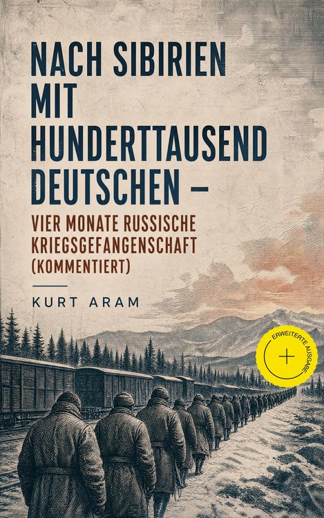 Produktbild: Nach Sibirien mit hunderttausend Deutschen - Vier Monate russische Kriegsgefangenschaft (Kommentiert)