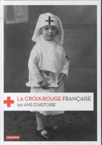 Produktbild: La Croix-Rouge fran&ccedil;aise : 150 ans d'histoire