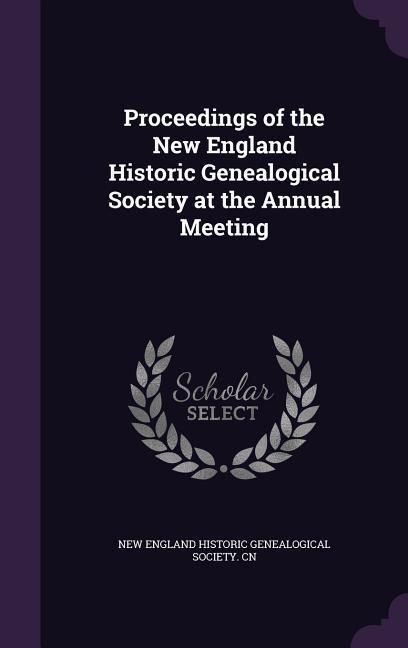 Produktbild: Proceedings of the New England Historic Genealogical Society at the Annual Meeting