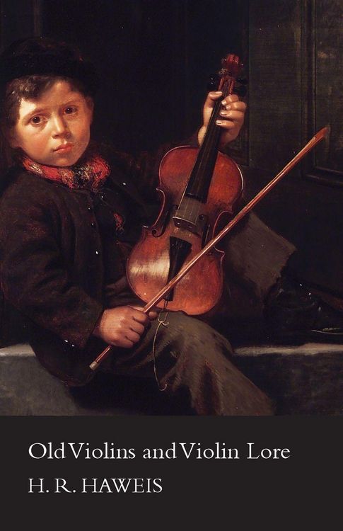 Produktbild: Old Violins and Violin Lore - Famous Makers of Cremona and Brescia, and of England, France and Germany (with Biographical Dictionary); Famous Players;