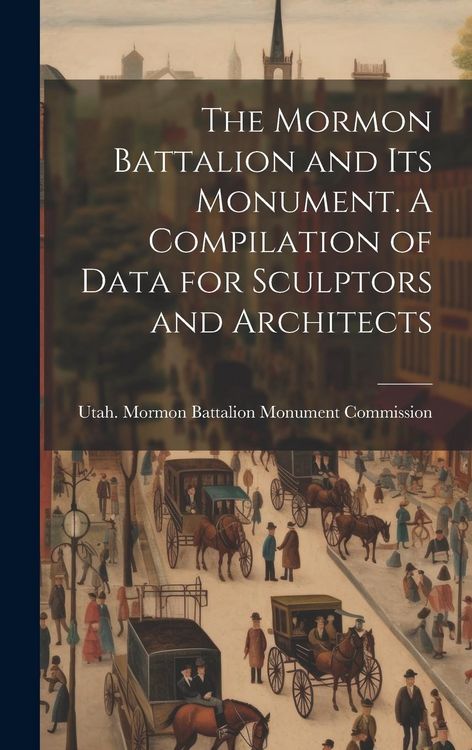 Produktbild: The Mormon Battalion and its Monument. A Compilation of Data for Sculptors and Architects