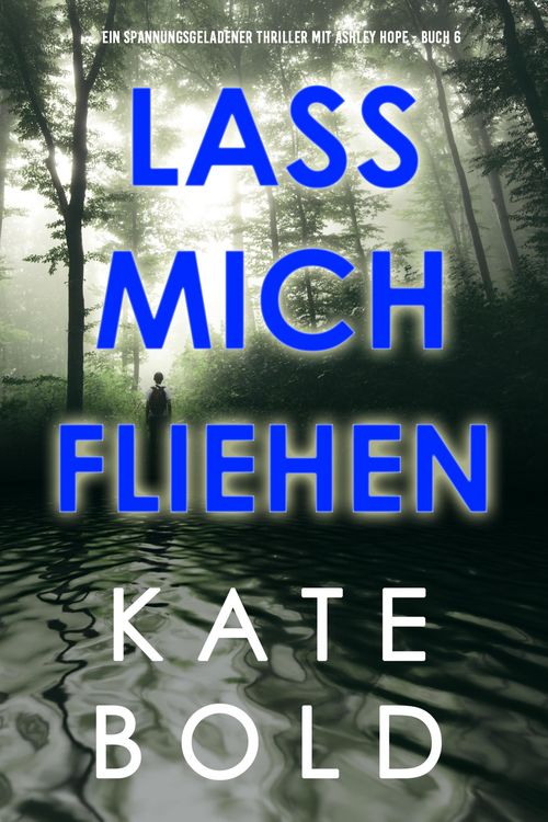 Produktbild: Lass mich fliehen (Ein spannungsgeladener Thriller mit Ashley Hope - Buch 6)
